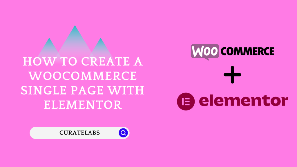 How To Create A WooCommerce Single Page With Elementor - CurateLabs