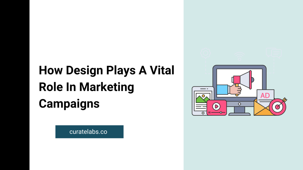 How Design Plays A Vital Role In Marketing Campaigns